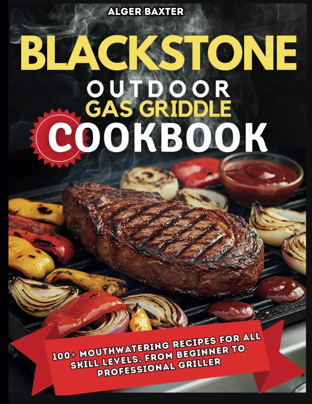 Blackstone Outdoor Gas Griddle Cookbook: 100  Mouthwatering Recipes for All Skill Levels, from Beginner to Professional Griller. (The Complete Lifestyle Cooking Collection: From Grill to Wellness) Paperback  July 28, 2024