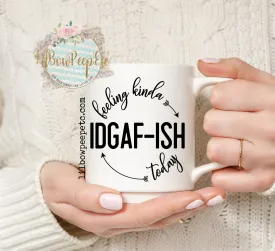 Feeling IDGAF-ish Today Mug 11 Oz Ceramic Mug