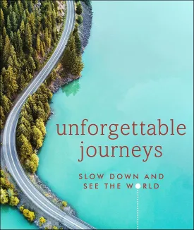 Unforgettable Journeys: Slow Down and See the World Hardcover  October 27, 2020